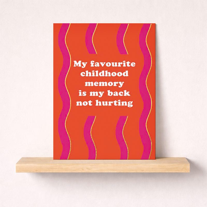 Cheerful greetings card with quote: "My favourite childhood memory is my back not hurting." Pink and orange design radiates joy and positivity, ideal for spreading happiness and nostalgia. Great for birthdays or get well wishes.